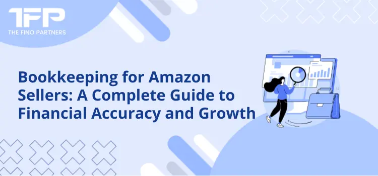 Bookkeeping for Amazon Sellers: A Complete Guide to Financial Accuracy and Growth